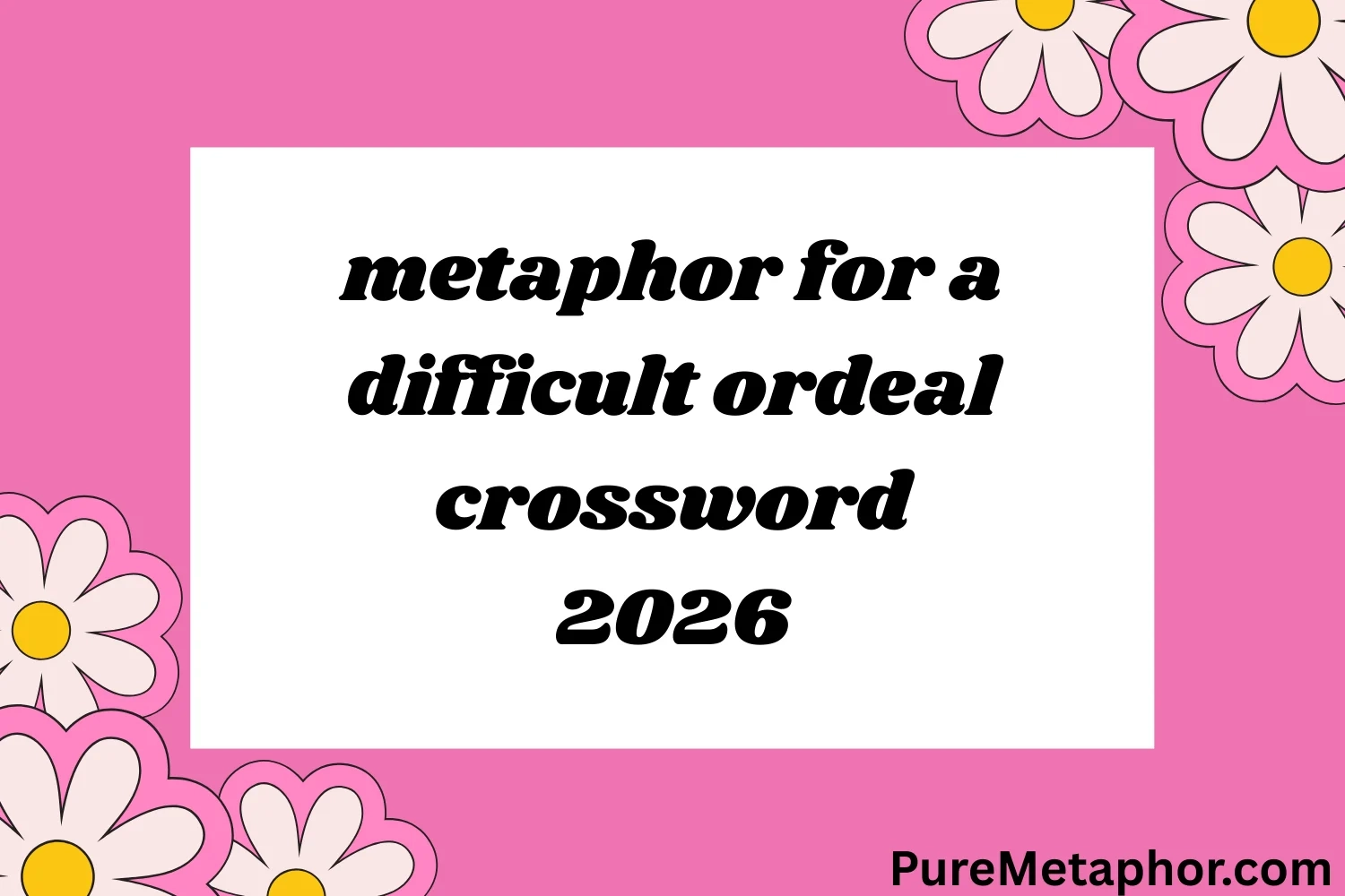 107 Metaphor For A Difficult Ordeal Crossword 2026