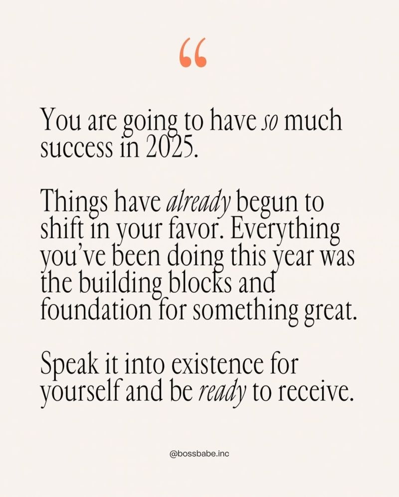 2025 Is Already Shaping Up To Be Your Year but Here s The Truth The Work You ve Done In 2024 Has Laid The Foundation For It Success Rarely Happens Overnight It s The Result Of