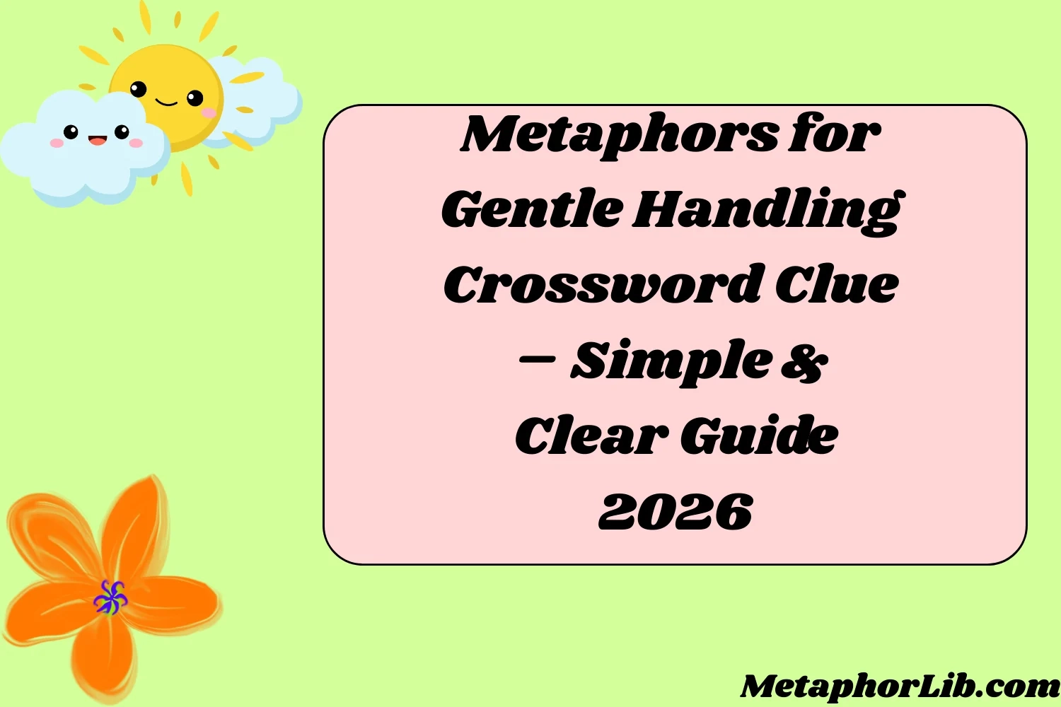 50 Metaphors For Gentle Handling Crossword Clue Simple Clear Guide 2026