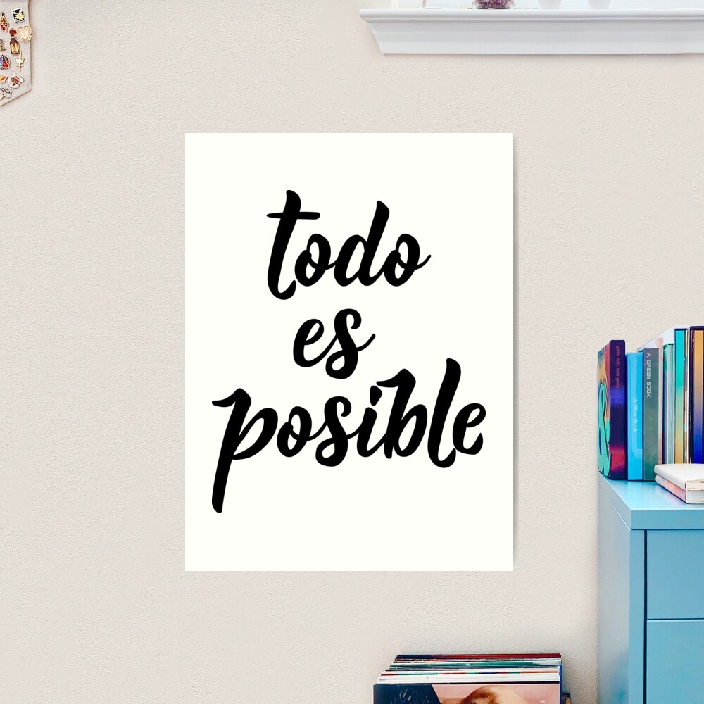 Everything Is Possible In Spanish Lettering Todo Es Posible Art Print For Sale By Pidzam4e Redbubble