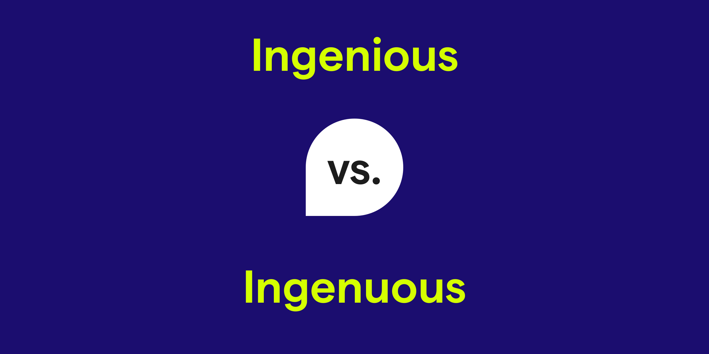 Ingenious Vs Ingenuous What s The Difference 
