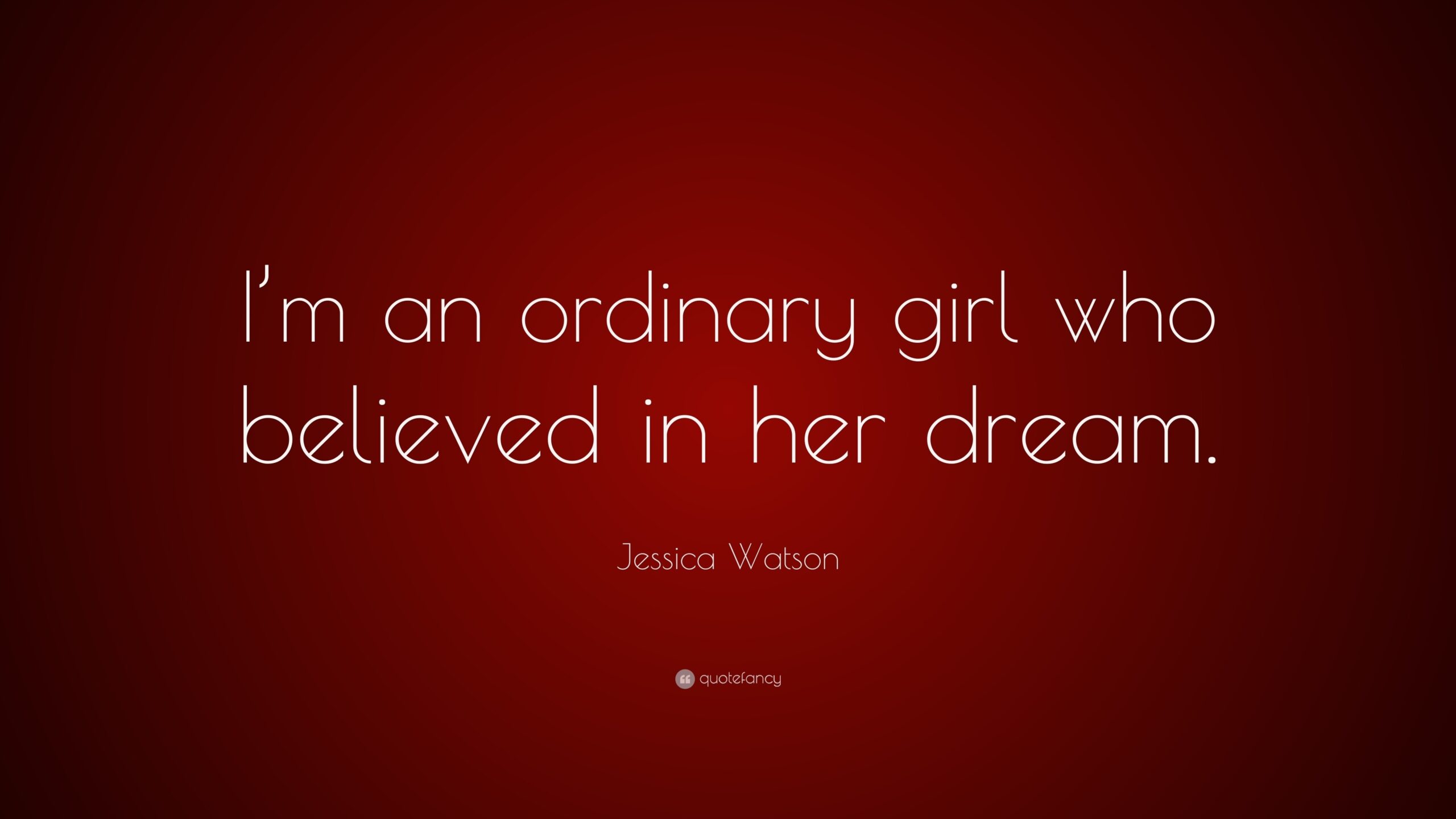 Jessica Watson Quote I m An Ordinary Girl Who Believed In Her Dream 