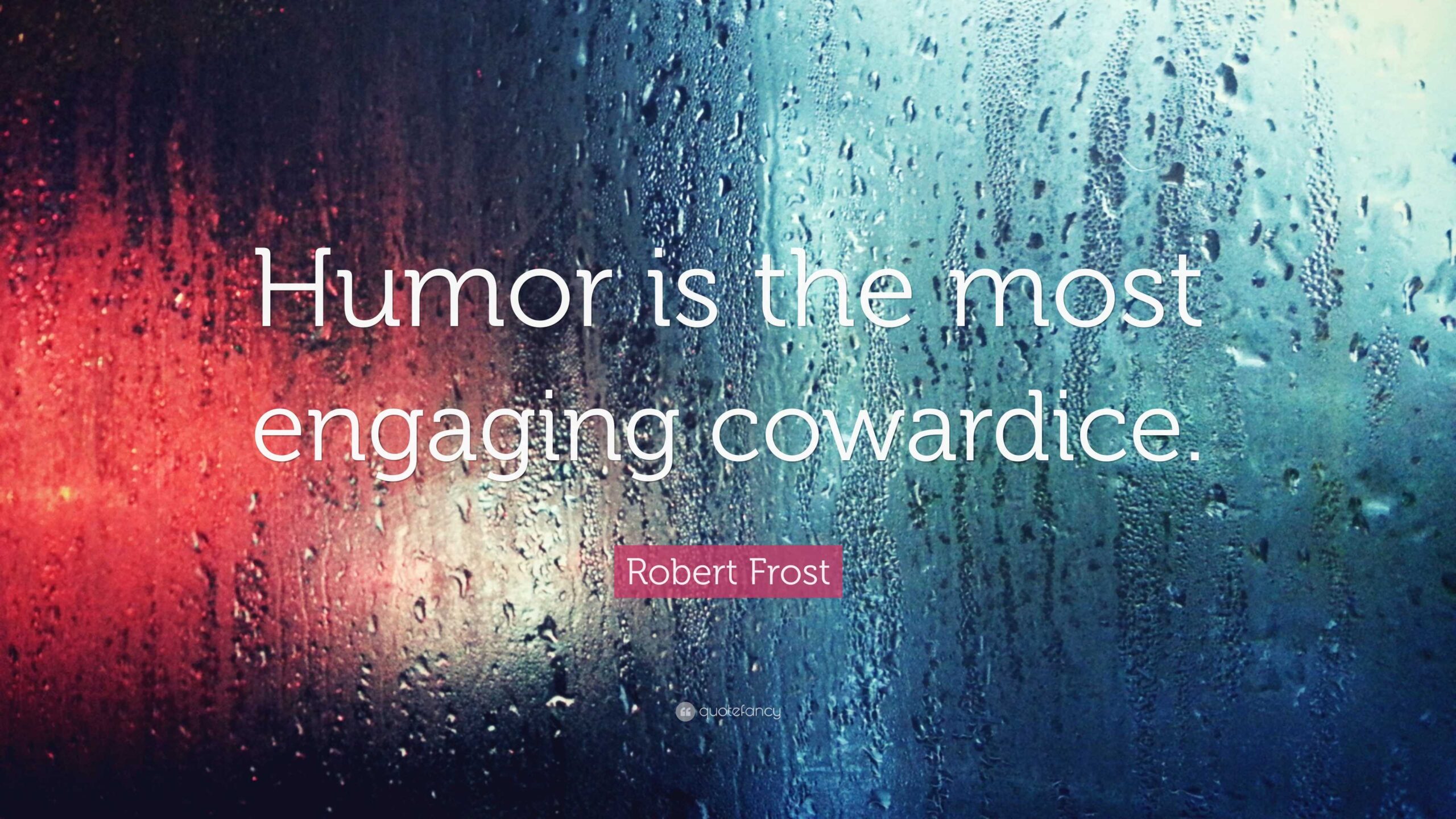 Robert Frost Quote Humor Is The Most Engaging Cowardice 