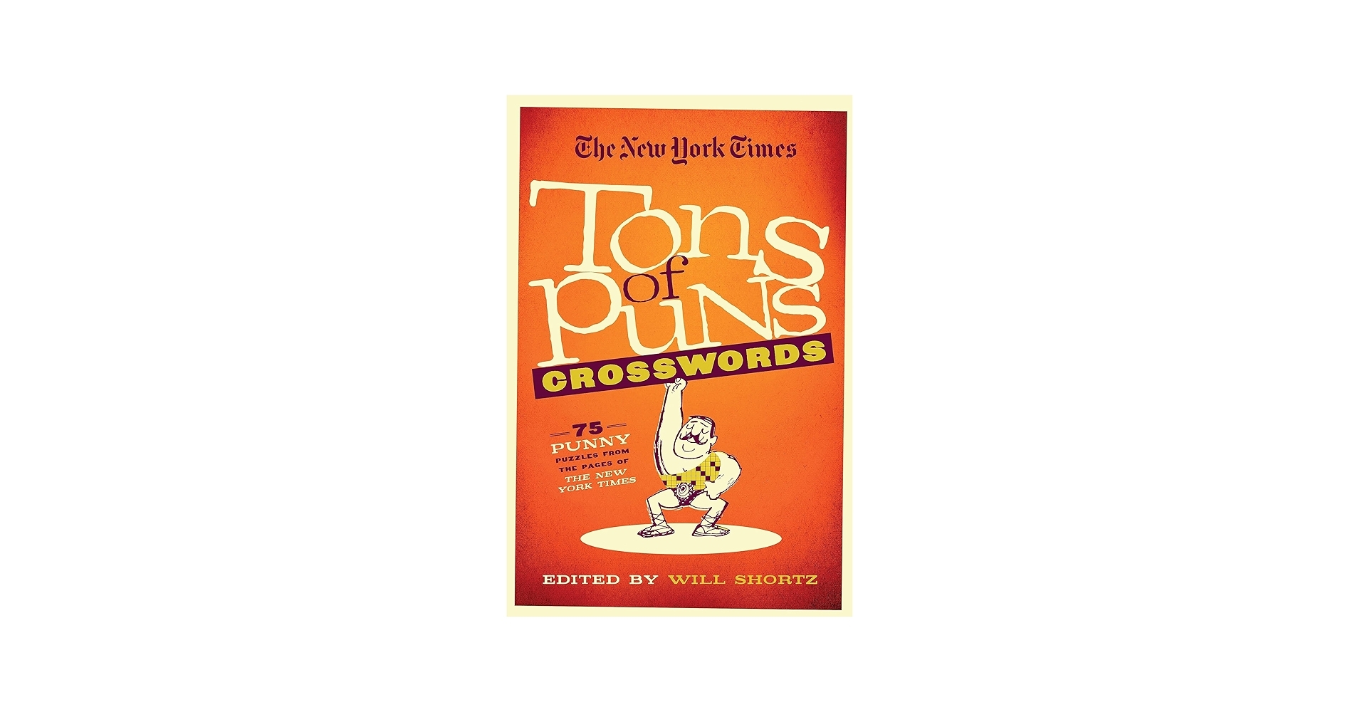 The New York Times Tons Of Puns Crosswords 75 Punny Puzzles From The Pages Of The New York Times Shortz Will 9781250075406 Amazon Books