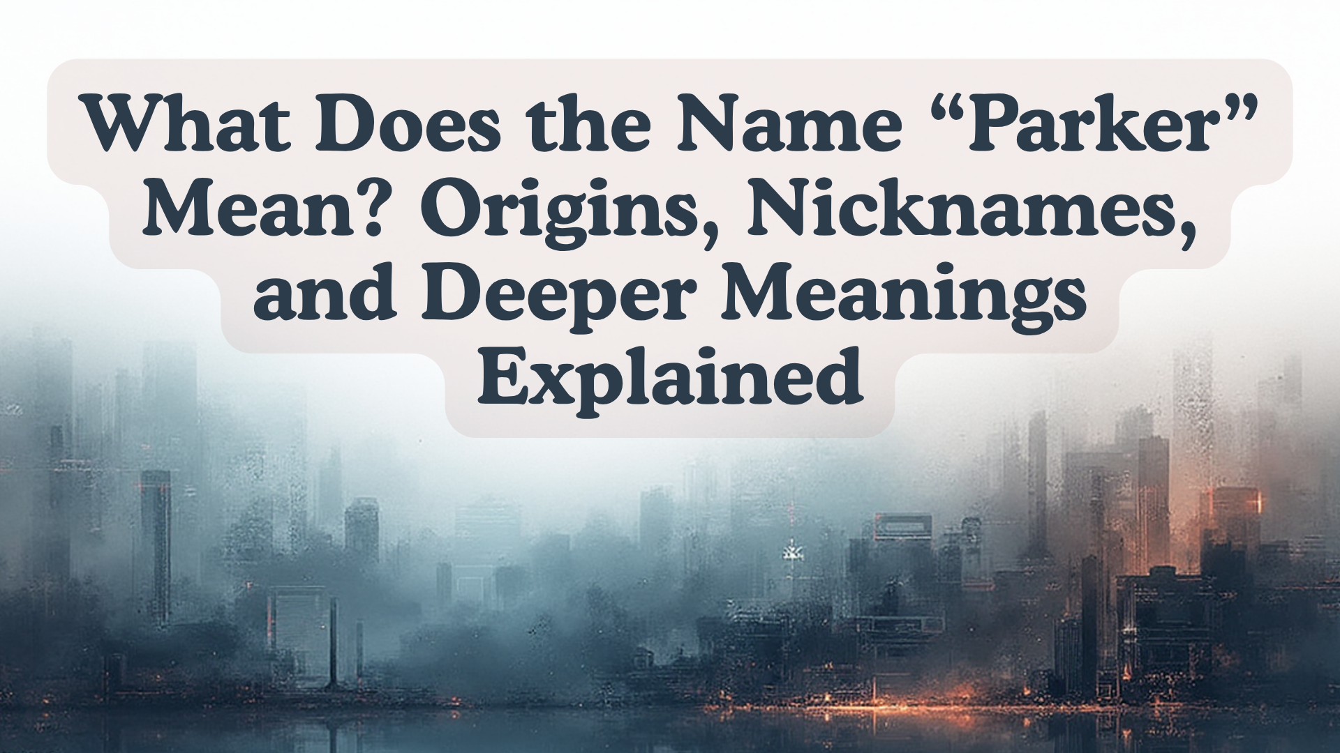 What Does The Name Parker Mean Origins Nicknames And Deeper Meanings Explained Spiritual Vana